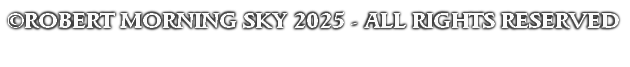 
©ROBERT MORNING SKY 2025 - ALL RIGHTS RESERVED